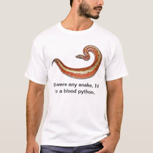 Ik zou een bloedpython zijn t-shirt