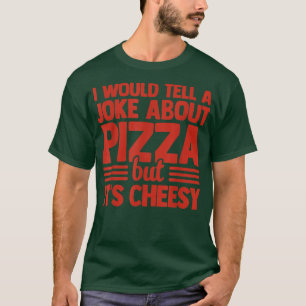 Ik zou een grap vertellen over Pizza, maar zijn ka T-shirt