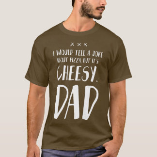 Ik zou een Joke vertellen over Pizza, maar zijn ka T-shirt