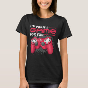 Ik zou een spel voor je gamer Video Ga pauzeren T-shirt