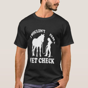 Ik zou een Veterinaire Controle Niet Doorstaan Equ T-shirt