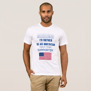 Ik zou eerder een Amerikaan zijn dan een trump sup T-shirt