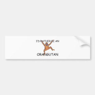 Ik zou eerder een Orangutaan zijn Bumpersticker