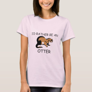 Ik zou eerder een otter zijn t-shirt
