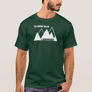 Ik zou eerder in het Adirondacks-gebergte zijn T-shirt
