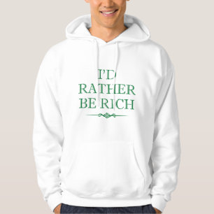 Ik zou eerder rijk zijn hoodie