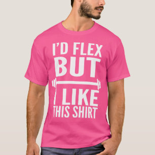Ik zou flexen, maar ik vind deze krachttraining le t-shirt