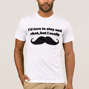 Ik zou graag blijven en kletsen, maar ik echt.. t-shirt
