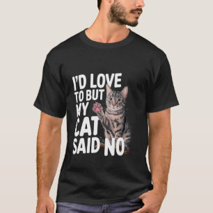 Ik zou graag willen, maar mijn kat zei nee Baasje- T-shirt