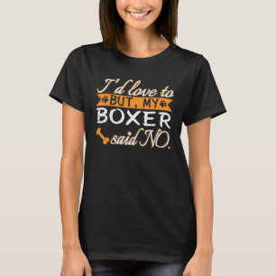 Ik zou het graag willen, maar mijn Boxer zei geen  T-shirt