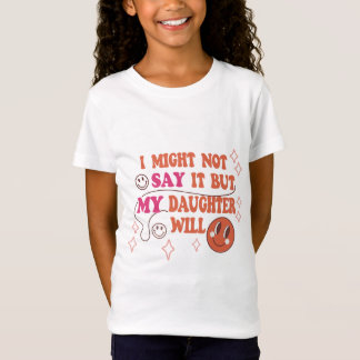 Ik zou het niet zeggen, maar mijn dochter zal T-sh T-shirt