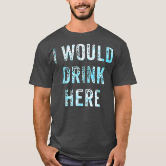 Ik zou hier Drinken T-shirt
