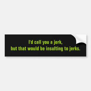 Ik zou je een eikel noemen, maar dat zou beledigen bumpersticker
