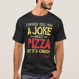 Ik zou je een grap vertellen over Pizza, maar het T-shirt
