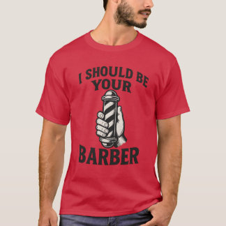 Ik zou je kapper moeten zijn t-shirt