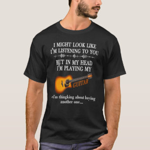 Ik zou kunnen lijken alsof ik naar je gitaar luist t-shirt
