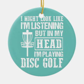 Ik zou kunnen lijken alsof ik Schijf Golf Frisbee  Keramisch Ornament