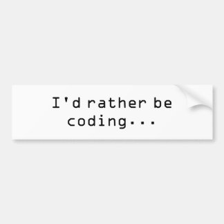 Ik zou liever aan het coderen zijn... bumpersticker