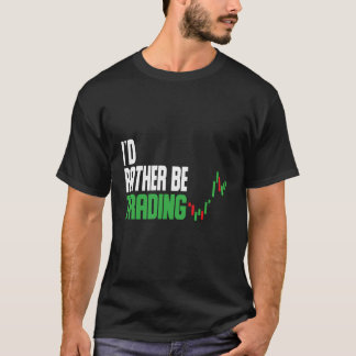 Ik zou liever aandelenhandel aandelenmarkt T T-shirt