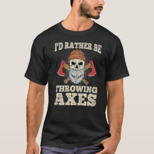 Ik zou liever as voor een Ax Thrower gooien. T-shirt