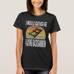 Ik zou liever backgammon dobbelspel spelen t-shirt