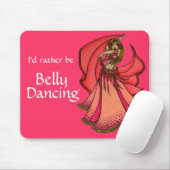 Ik zou liever Belly Dansend zijn Muismat (Met muis)