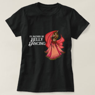 Ik zou liever Belly Dansend zijn T-shirt