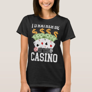 Ik zou liever bij de casino gokken poker Kaart ga T-shirt