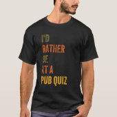 Ik zou liever bij een Pub Quiz zijn. T-shirt (Voorkant)