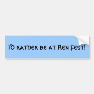 Ik zou liever bij Ren Fest zijn! Bumpersticker