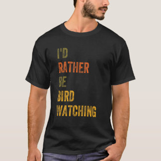 Ik zou liever Birdwatch zijn T-shirt