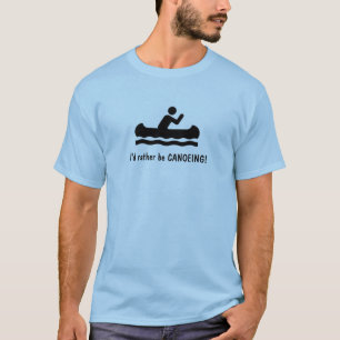 Ik zou liever CANOEING zijn. T-Shirt