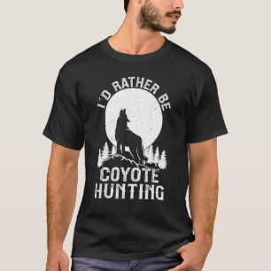 Ik zou liever Coyote Jote Hunter zijn T-shirt