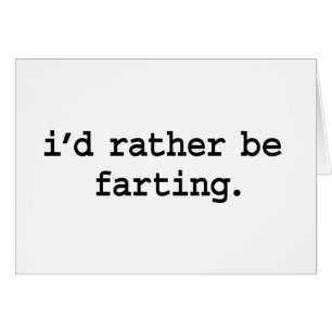 Ik zou liever een fart zijn.