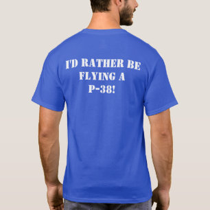 Ik zou liever een P-38 White op Blue vliegen T-shirt