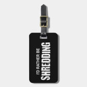 Ik zou liever een shredding zijn bagagelabel (Voorkant verticaal)