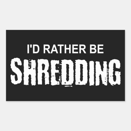 Ik zou liever een shredding zijn rechthoekige sticker (Voorkant)