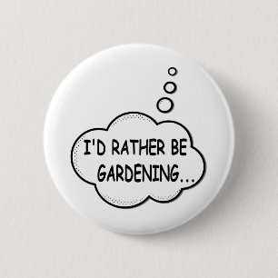 Ik zou liever gardening zijn ronde button 5,7 cm