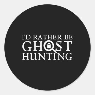 Ik zou liever Ghost Hunting zijn Ronde Sticker