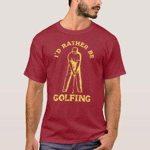 Ik zou liever golfen grappige golf liefhebber t-shirt