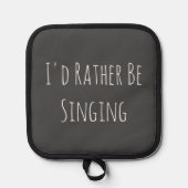 Ik zou liever grappig citaat zingen pannenlap (Voorkant)