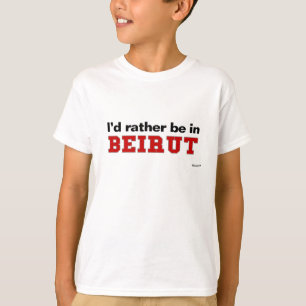 Ik zou liever in Beiroet zijn T-shirt