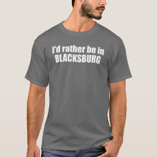 Ik zou liever in Blacksburg Virginia zijn T-shirt
