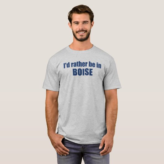 Ik zou liever in Boise Idaho zijn T-shirt (Voorkant volledig)