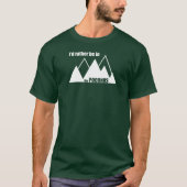 Ik zou liever in de Poconos-berg zijn T-shirt (Voorkant)