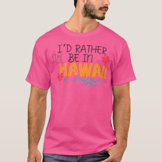 Ik zou liever in Hawaii reizen thema merch verschi T-shirt