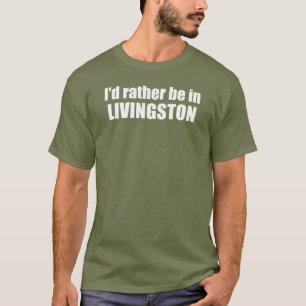 Ik zou liever in Livingston Montana zijn T-shirt