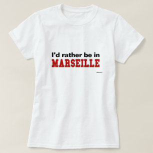 Ik zou liever in Marseille zijn T-shirt