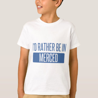 Ik zou liever in Merced zijn T-shirt
