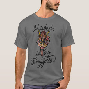 Ik zou liever in mijn fee Garden schattig zijn T-shirt